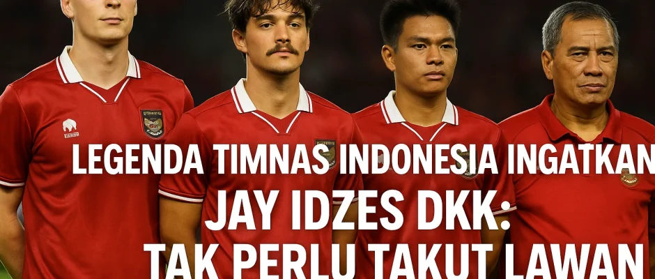 Legenda Timnas Indonesia Yakin Jay Idzes dkk Siap Hadapi Tim Timur Tengah