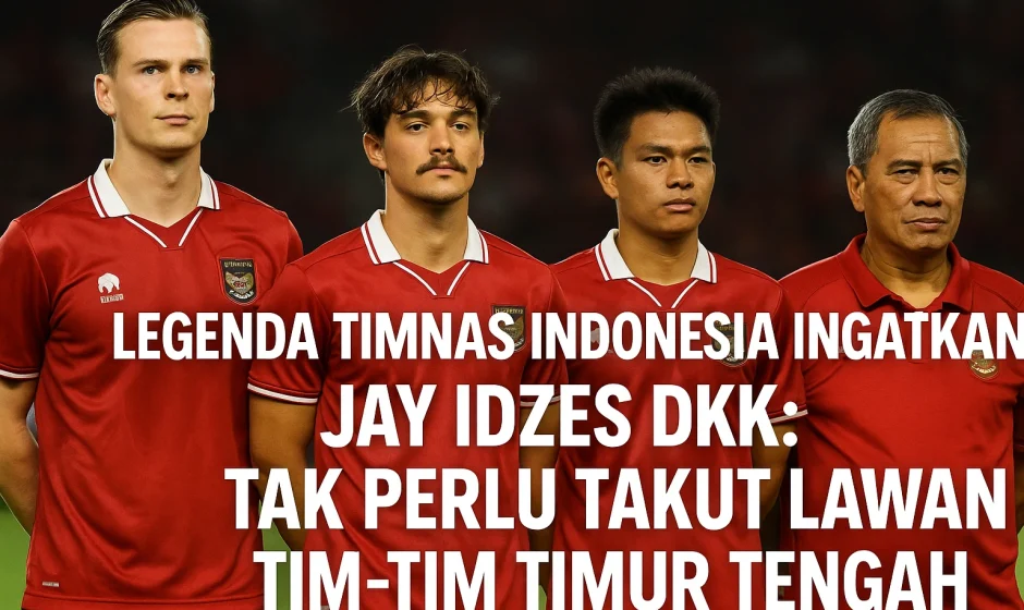 Legenda Timnas Indonesia Yakin Jay Idzes dkk Siap Hadapi Tim Timur Tengah