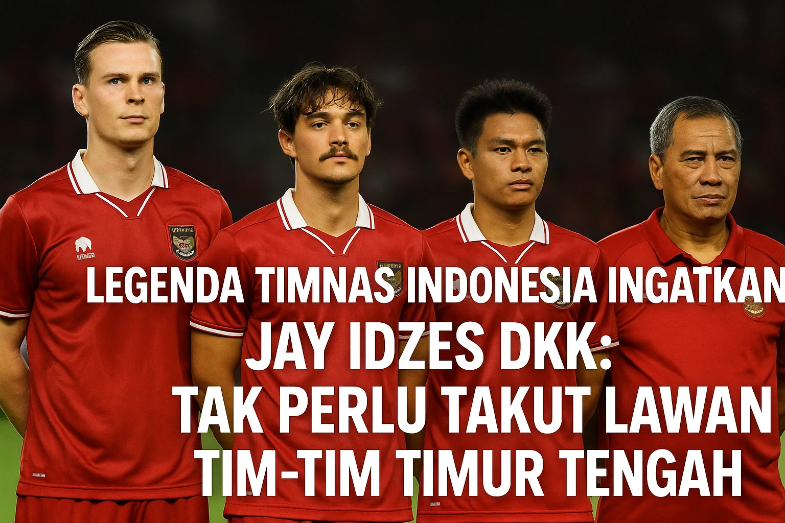 Legenda Timnas Indonesia Yakin Jay Idzes dkk Siap Hadapi Tim Timur Tengah di Kualifikasi Piala Dunia 2026
