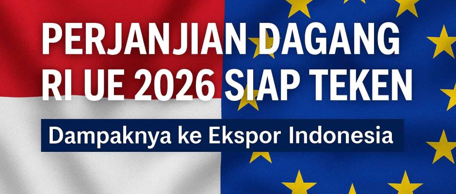 perjanjian dagang, ekspor indonesia 2026, perdagangan internasional