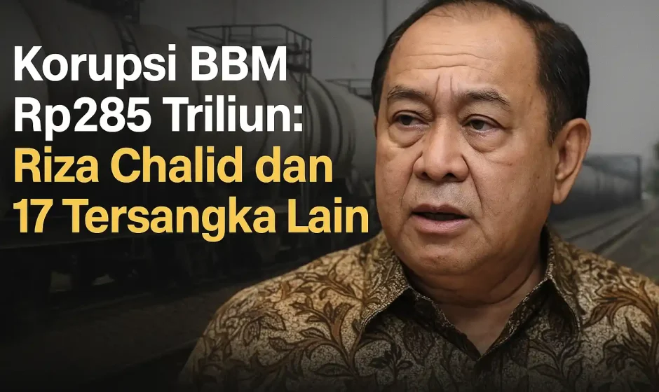 Korupsi BBM Rp285 Triliun Riza Chalid dan 17 Tersangka Lain