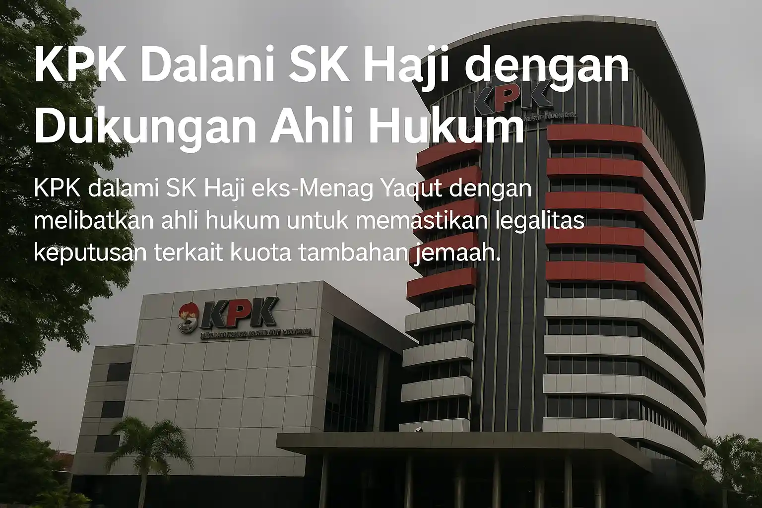 KPK Dalami SK Haji dengan Dukungan Ahli Hukum